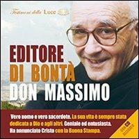 Editore di bontà, don Massimo. Vero uomo e vero sacerdote. La sua vita è sempre stata dedicata a Dio e agli altri. Con CD Audio - copertina