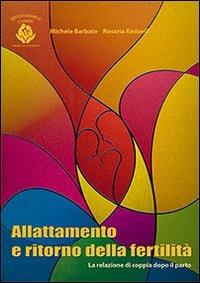 Allattamento e ritorno della fertilità. La relazione di coppia dopo il parto - Michele Barbato,Rosaria Redaelli - copertina