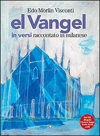 Vangel in versi raccontato in milanese. Con CD Audio (El) - Edo Morlin Visconti - copertina