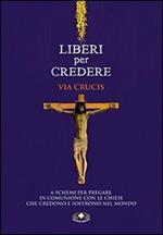 Liberi per credere. Via Crucis