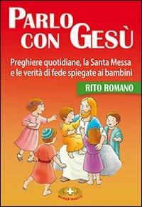 Parlo con Gesù. Rito romano. Preghiere quotidiane, la santa messa e le verità di fede spiegate ai bambini - Pirch Malgorzata - copertina