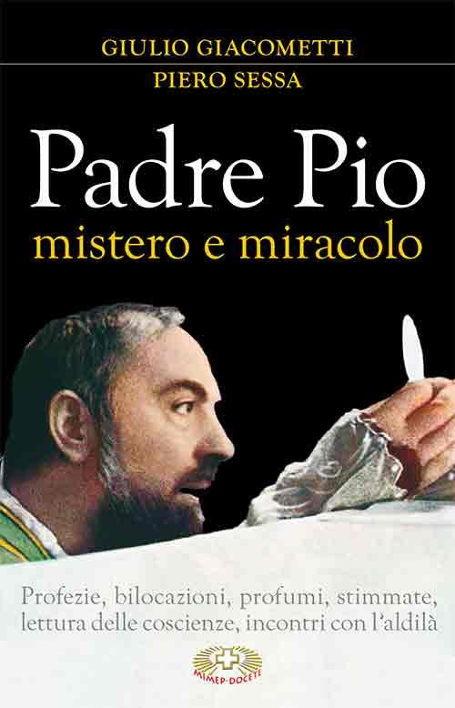 Padre Pio mistero e miracolo - Giulio Giacometti,Piero Sessa - copertina