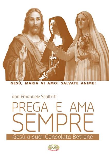 Prega e ama sempre. Gesù a suor Consolata Betrone - Emanuele Scaltriti - copertina