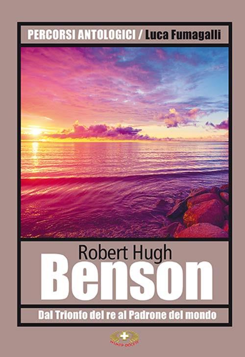 Dal «Trionfo del re» al «Padrone del mondo» - Robert Hugh Benson - copertina