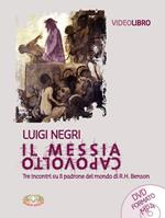 Il Messia capovolto. Tre incontri su Il padrone del mondo di R. H. Benson. Con DVD