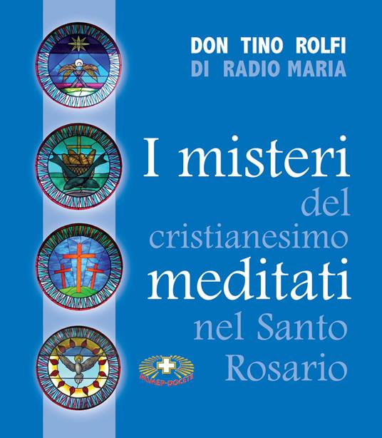 I misteri del cristianesimo meditati nel santo rosario - Tino Rolfi - copertina