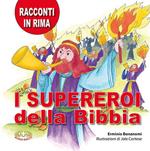 I supereroi della Bibbia. Racconti in rima. Ediz. a caratteri grandi