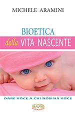 Bioetica della vita nascente. Dare voce a chi non ha voce