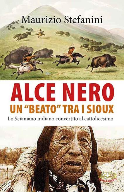 Alce Nero un «beato» tra i Sioux. Lo sciamano indiano convertito al cattolicesimo - Maurizio Stefanini - copertina