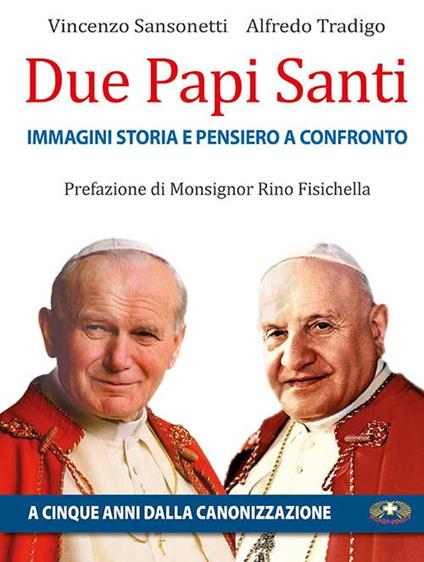 Due papi santi. Immagini, storia e pensieri a confronto - Vincenzo Sansonetti,Alfredo Tradigo - copertina