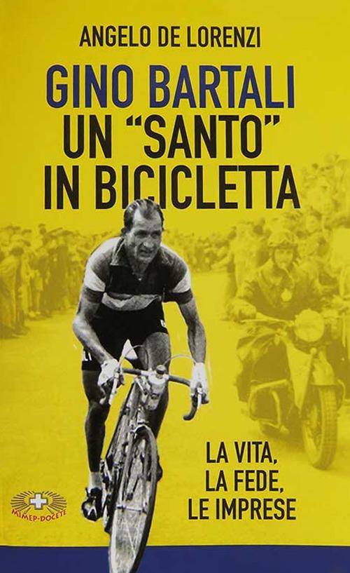 Gino Bartali un «santo» in bicicletta. La vita, la fede, le imprese. Nuova  ediz. - Angelo De Lorenzi - Libro - Mimep-Docete - | IBS