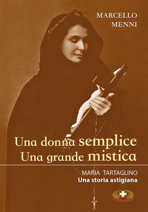 Una donna semplice. Una grande mistica. Maria Tartaglino. Una storia astigiana - Marcello Menni - copertina
