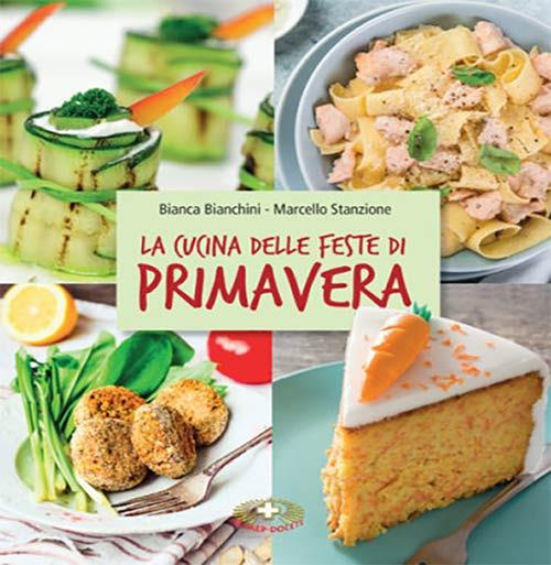 La cucina delle feste di primavera. Cibi e tradizioni della Pasqua nel mondo - Marcello Stanzione,Bianca Bianchini - copertina