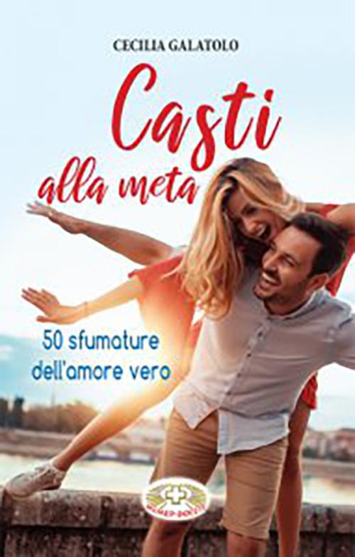 Casti alla meta. 50 sfumature dell'amore vero - Cecilia Galatolo - copertina