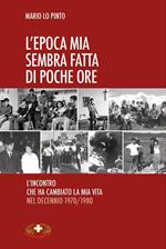 L'epoca mia sembra fatta di poche ore. L'incontro che ha cambiato la mia vita nel decennio 1970/1980