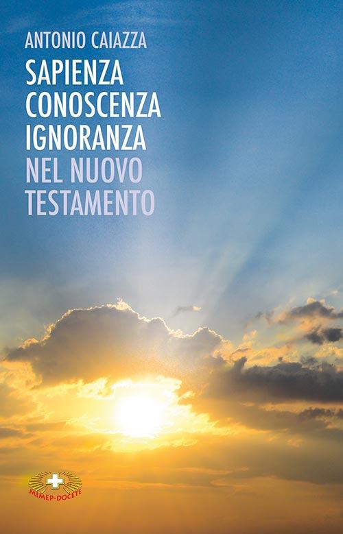 Sapienza, conoscenza, ignoranza nel Nuovo Testamento - Antonio Caiazza - copertina