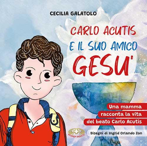 Carlo e il suo amico Gesù. Una mamma racconta la vita del beato Carlo Acutis. Ediz. a caratteri grandi - Cecilia Galatolo - copertina