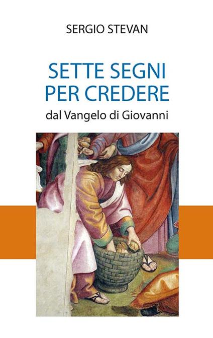 Sette segni per credere. Dal Vangelo di Giovanni - Sergio Stevan - copertina