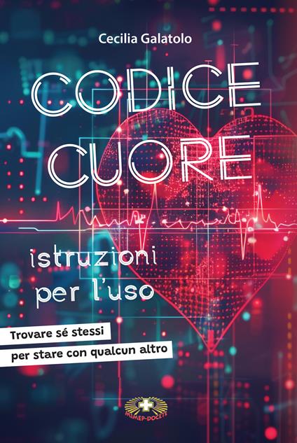 Codice Cuore istruzioni per l'uso. Trovare sé stessi per stare con qualcun altro - Cecilia Galatolo - copertina