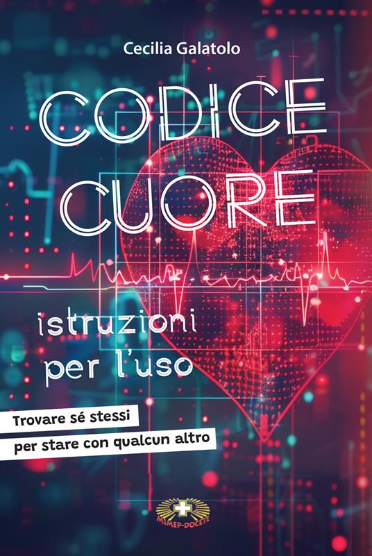 Codice Cuore istruzioni per l'uso. Trovare sé stessi per stare con qualcun altro - Cecilia Galatolo - copertina