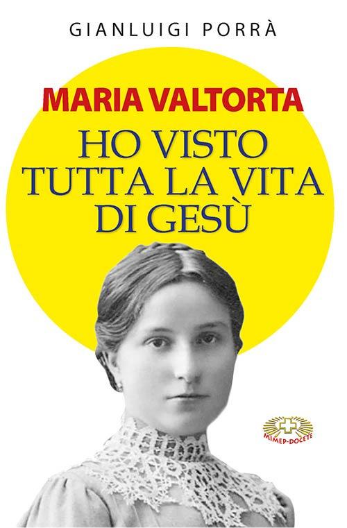 Maria Valtorta. Ho visto tutta la vita di Gesù - Gianluigi Porrà - copertina