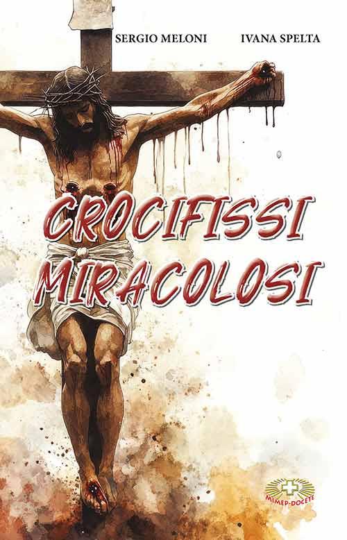 Crocifissi miracolosi - Sergio Meloni,Ivana Spelta - copertina