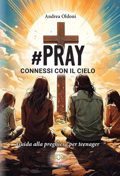 #Pray. Connessi con il Cielo. Guida alla preghiera per teenager - Andrea Oldoni - copertina