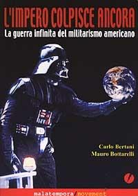 L' impero colpisce ancora. La guerra infinita del militarismo americano - Carlo Bertani,Mauro Bottarelli - copertina