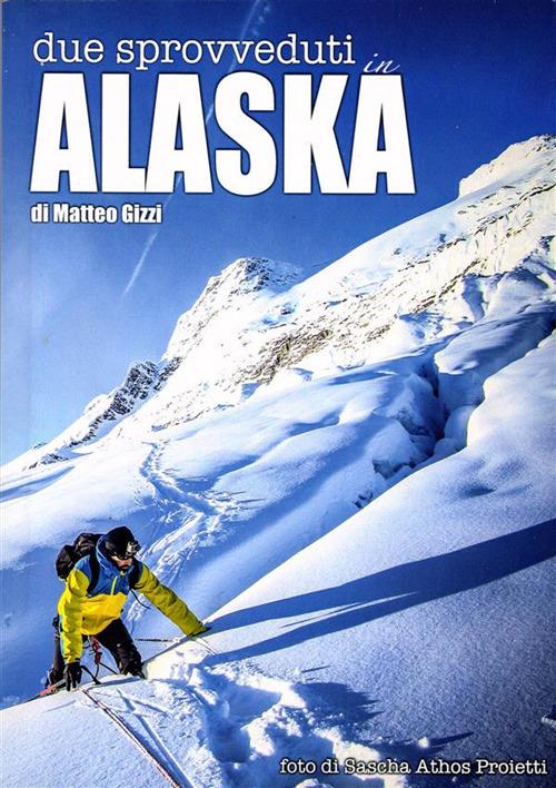 Due sprovveduti in Alaska - Matteo Gizzi,Sascha Athos Proietti - ebook