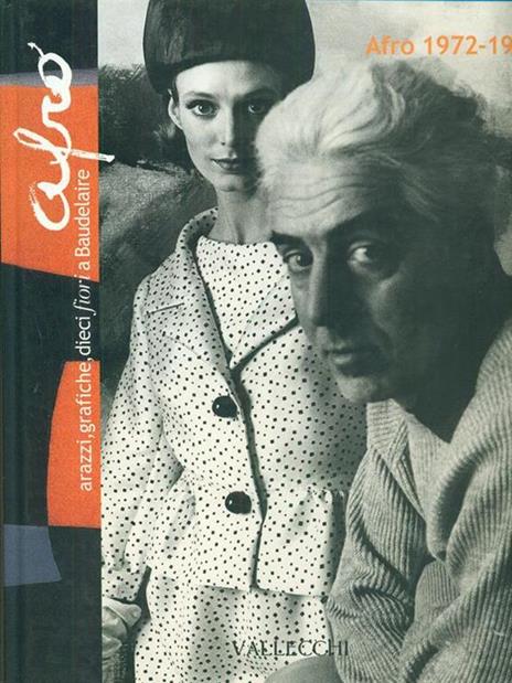 Afro 1972-75: arazzi, grafiche, dieci fiori a Baudelaire. Catalogo della mostra (Firenze, dal 5 ottobre 2001) - Luca Massimo Barbero,Giovanni Granzotto - 2
