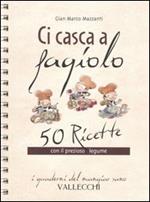 Ci casca a fagiolo. 50 ricette con il prezioso legume