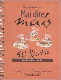 Mai dire mais. 50 ricette con la farina gialla - G. Marco Mazzanti - 4