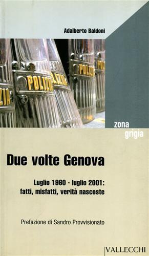 Due volte Genova. Luglio 1960-luglio 2001. Fatti, misfatti, verità nascoste - Adalberto Baldoni - copertina