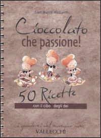 Cioccolato che passione! 50 ricette con il cibo degli dei - G. Marco Mazzanti - 3