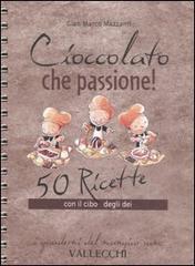 Cioccolato che passione! 50 ricette con il cibo degli dei - G. Marco Mazzanti - copertina