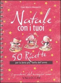 Natale con i tuoi. 50 ricette per la festa più bella dell'anno - G. Marco Mazzanti - 2