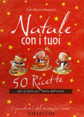 Natale con i tuoi. 50 ricette per la festa più bella dell'anno - G. Marco Mazzanti - 2