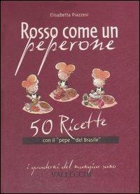 Rosso come un peperone. 50 ricette con il «pepe del Brasile» - Elisabetta Piazzesi - 2