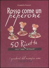 Rosso come un peperone. 50 ricette con il «pepe del Brasile» - Elisabetta Piazzesi - 3