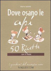 Dove osano le api. 50 ricette con il miele - Maria Salemi - copertina