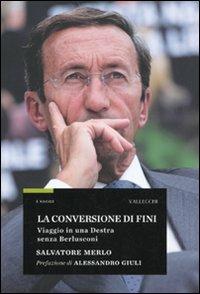 La conversione di Fini. Viaggio in una destra senza Berlusconi - Salvatore Merlo - copertina
