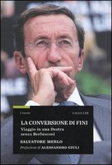 La conversione di Fini. Viaggio in una destra senza Berlusconi - Salvatore Merlo - 2