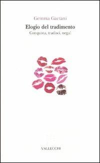 Elogio del tradimento. Conquista, tradisci, nega! - Gemma Gaetani - copertina