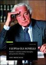 I lupi & gli agnelli. Ombre e misteri della famiglia più potente d'Italia