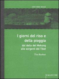 I giorni del riso e della pioggia. Dal delta del Mekong alle sorgenti del Tibet - Tito Barbini - copertina