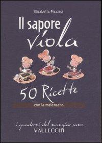 Il sapore viola. 50 ricetta con la melanzana - Elisabetta Piazzesi - 3