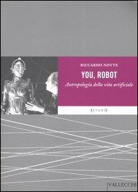 You robot. Antropologia della vita artificiale - Riccardo Notte - copertina