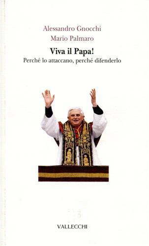 Viva il papa! Perché lo attaccano, perché difenderlo - Alessandro Gnocchi,Mario Palmaro - 2