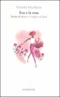 Eva e la rosa. Storie di donne e regine di fiori - Claudia Gualdana - copertina