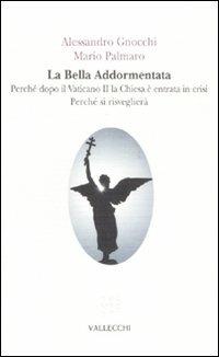 La bella addormentata. Perché dopo il Vaticano II la Chiesa è entrata in crisi. Perché si risveglierà - Alessandro Gnocchi,Mario Palmaro - copertina